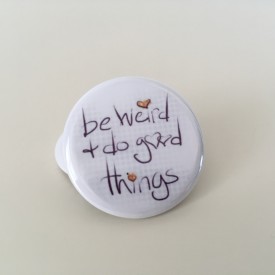Be weird and do good things - 1.25 inch button