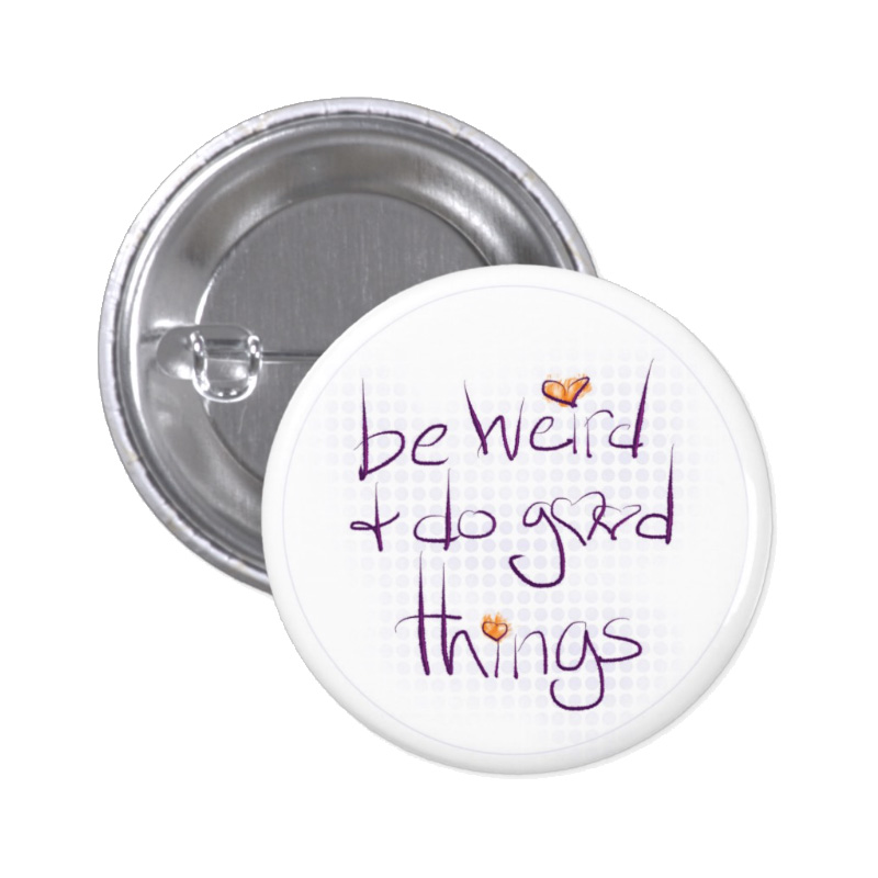 Be weird and do good things - 1.25 inch button - Additional Image 4