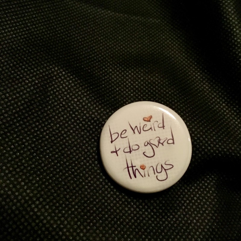 Be weird and do good things - 1.25 inch button - Additional Image 3