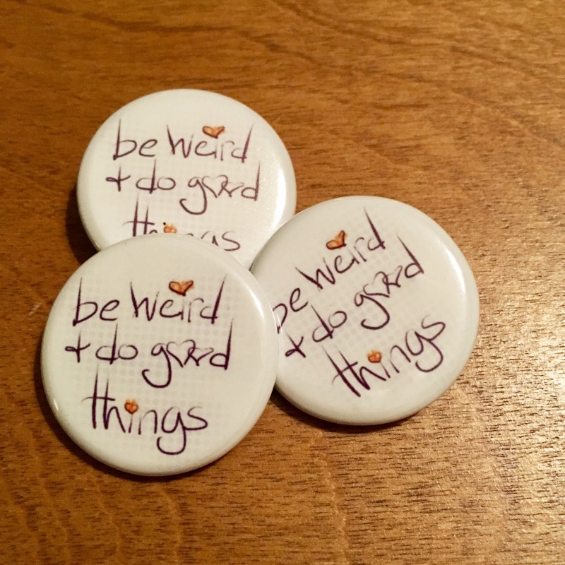 Be weird and do good things - 1.25 inch button - Additional Image 1
