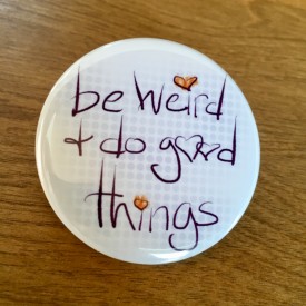 Be weird and do good things - 2.25 inch magnet