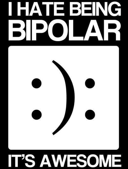 i hate being bipolar it s awesome