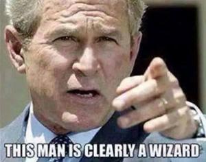 George W says this man is clearly a wizard