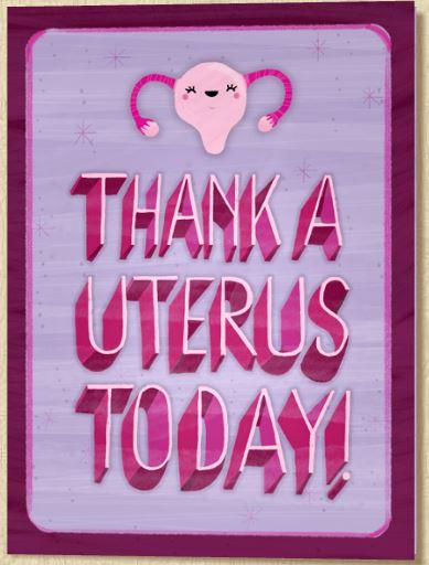 Thank a uterus today