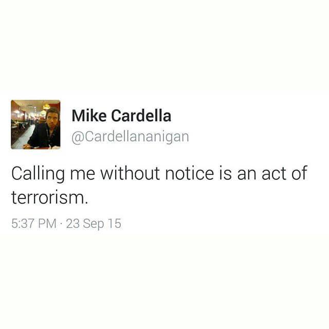 Calling me without notice is an act of terrorism