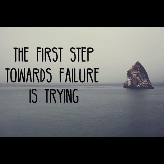 The first step towards failure is trying