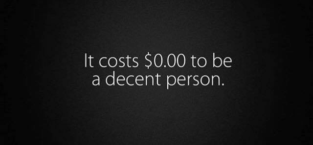 It costs $0.00 to be a decent person