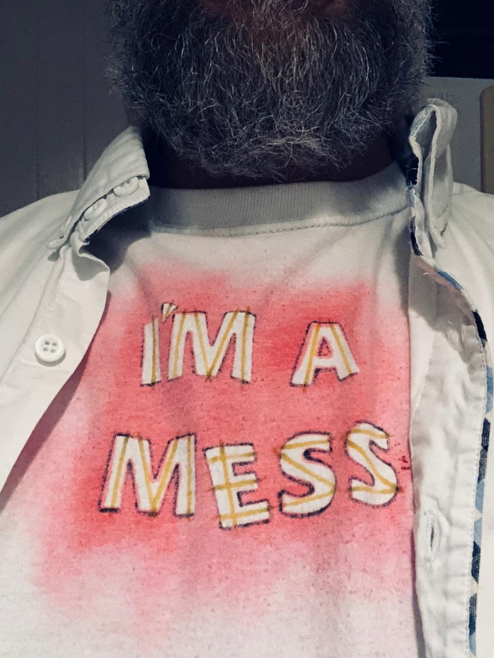 Im a mess shirt