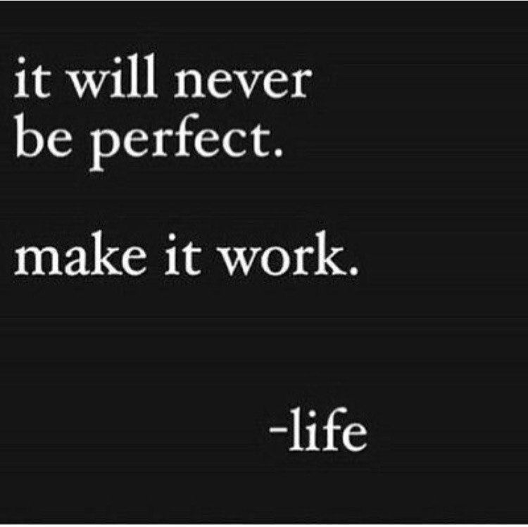 it will never be perfect