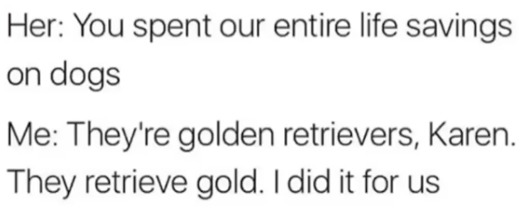 they retrieve gold