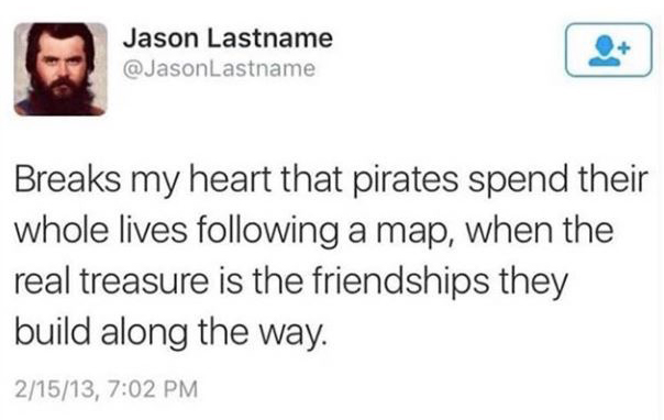 Breaks my heart that pirates